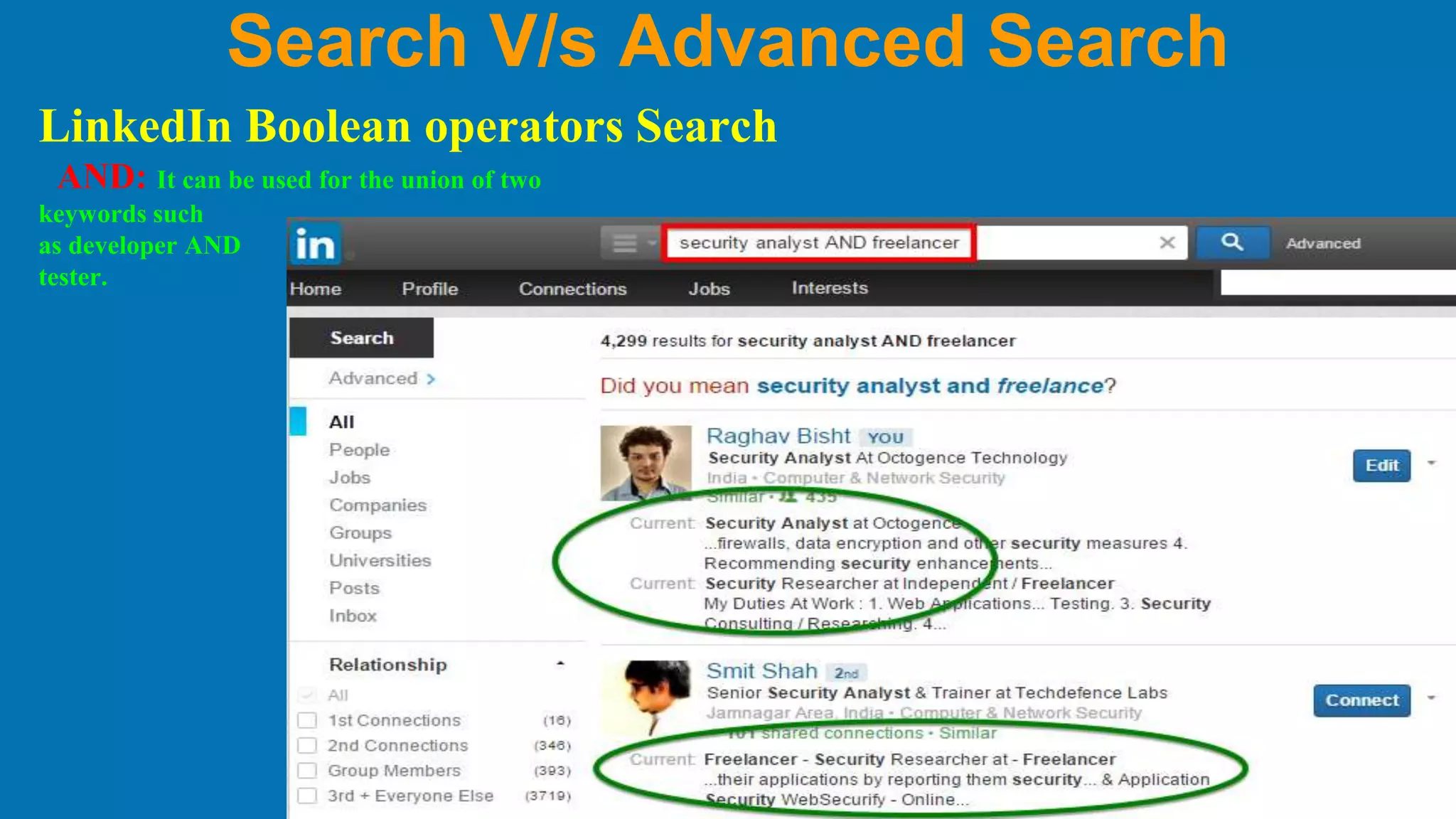 Search V/s Advanced Search
LinkedIn Boolean operators Search
AND: It can be used for the union of two
keywords such
as developer AND
tester.
 