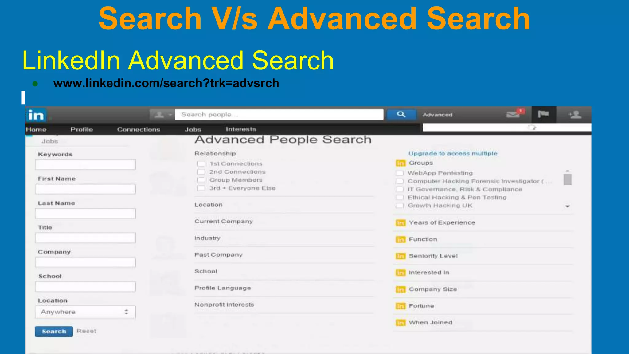 Search V/s Advanced Search
LinkedIn Advanced Search
● www.linkedin.com/search?trk=advsrch
 
