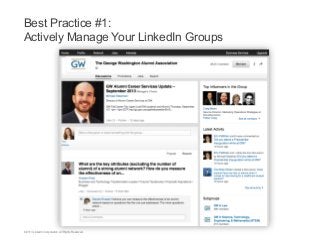 Best Practice #1:
Actively Manage Your LinkedIn Groups

©2013 LinkedIn Corporation. All Rights Reserved.

 
