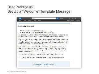Best Practice #2:
Set Up a “Welcome” Template Message

©2013 LinkedIn Corporation. All Rights Reserved.

 