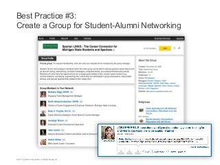 Best Practice #3:
Create a Group for Student-Alumni Networking

©2013 LinkedIn Corporation. All Rights Reserved.

 