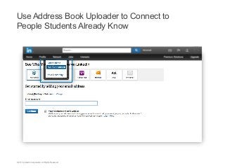 Use Address Book Uploader to Connect to
People Students Already Know

©2013 LinkedIn Corporation. All Rights Reserved.

 