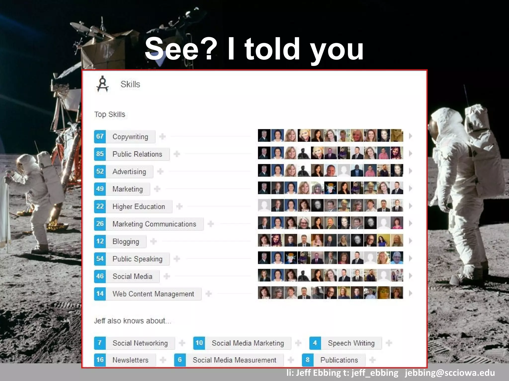 li: Jeff Ebbing t: jeff_ebbing jeffebbing101@gmail.com
Say my name, say my name
Cross platform consistency
builds your personal brand &
makes it easy to find you.
 