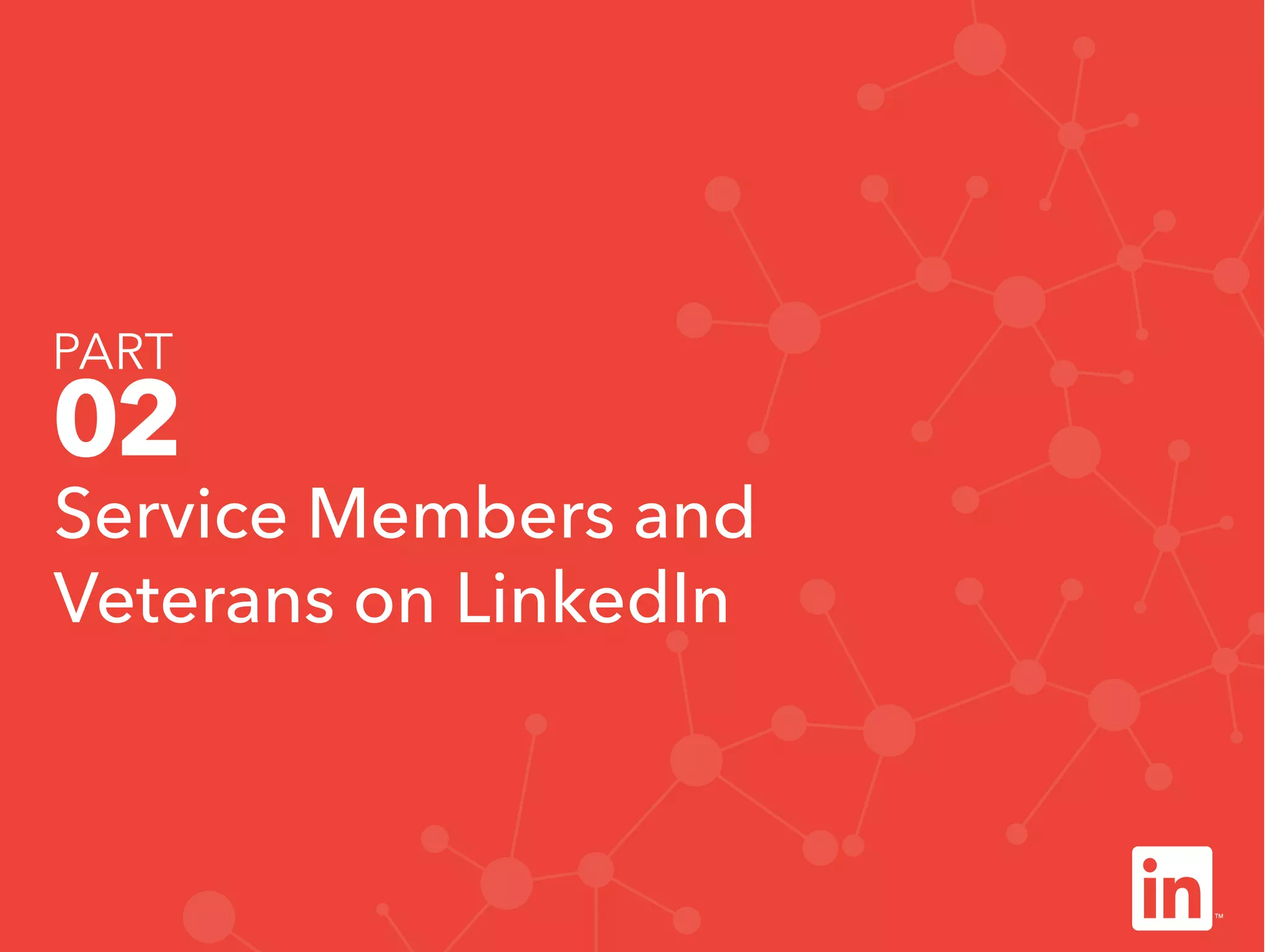 Service Members and
Veterans on LinkedIn
PART
02
 