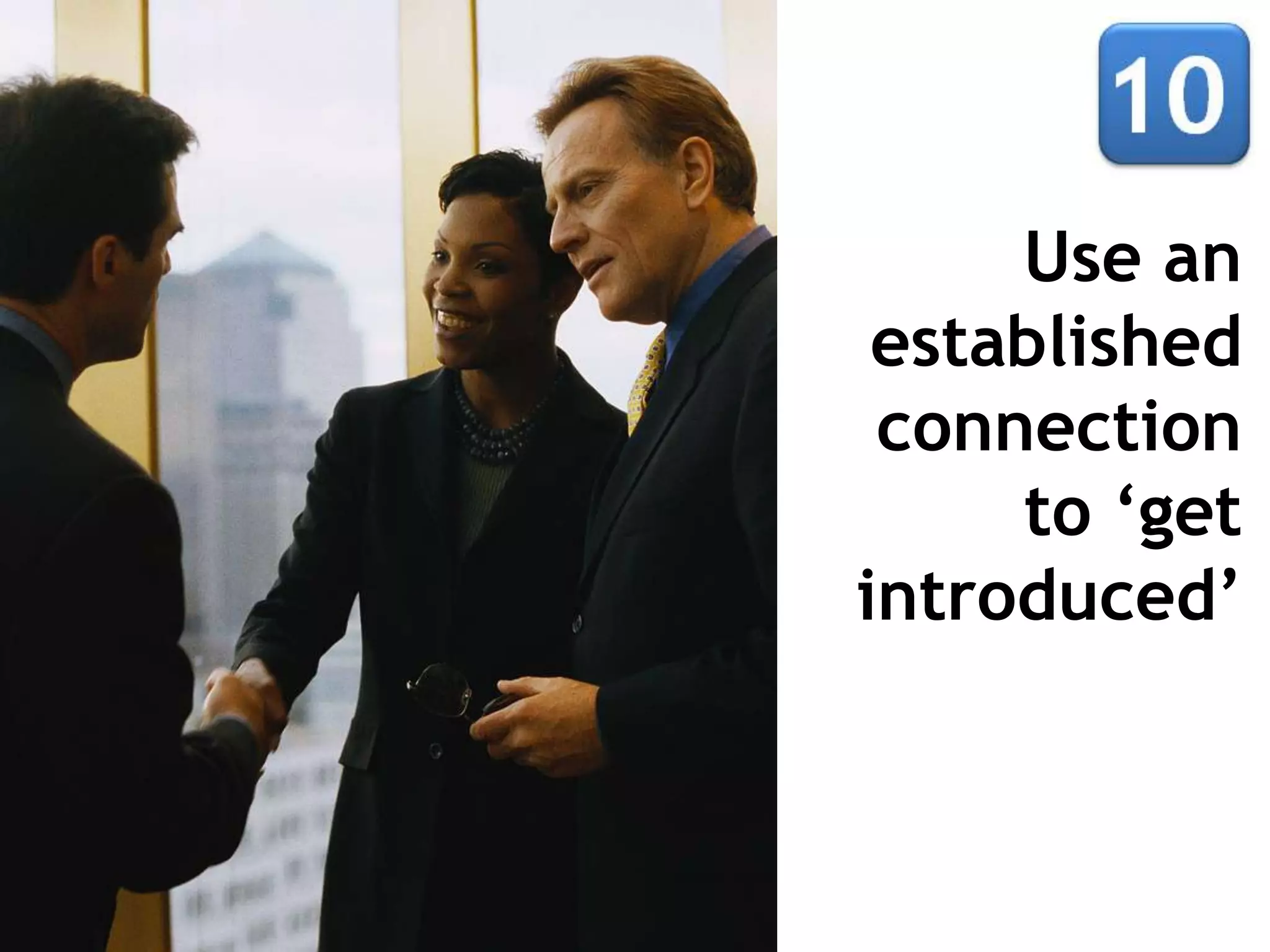 Use an
 established
 connection
     to ‘get
introduced’
 