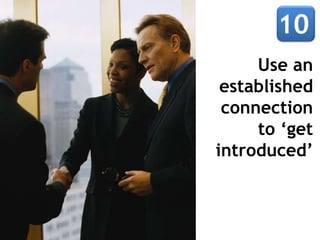 Use an
 established
 connection
     to ‘get
introduced’
 