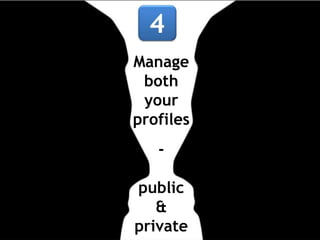 Manage
 both
 your
profiles
   -

public
   &
private
 