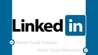 Linkedin - Passive Social Presence