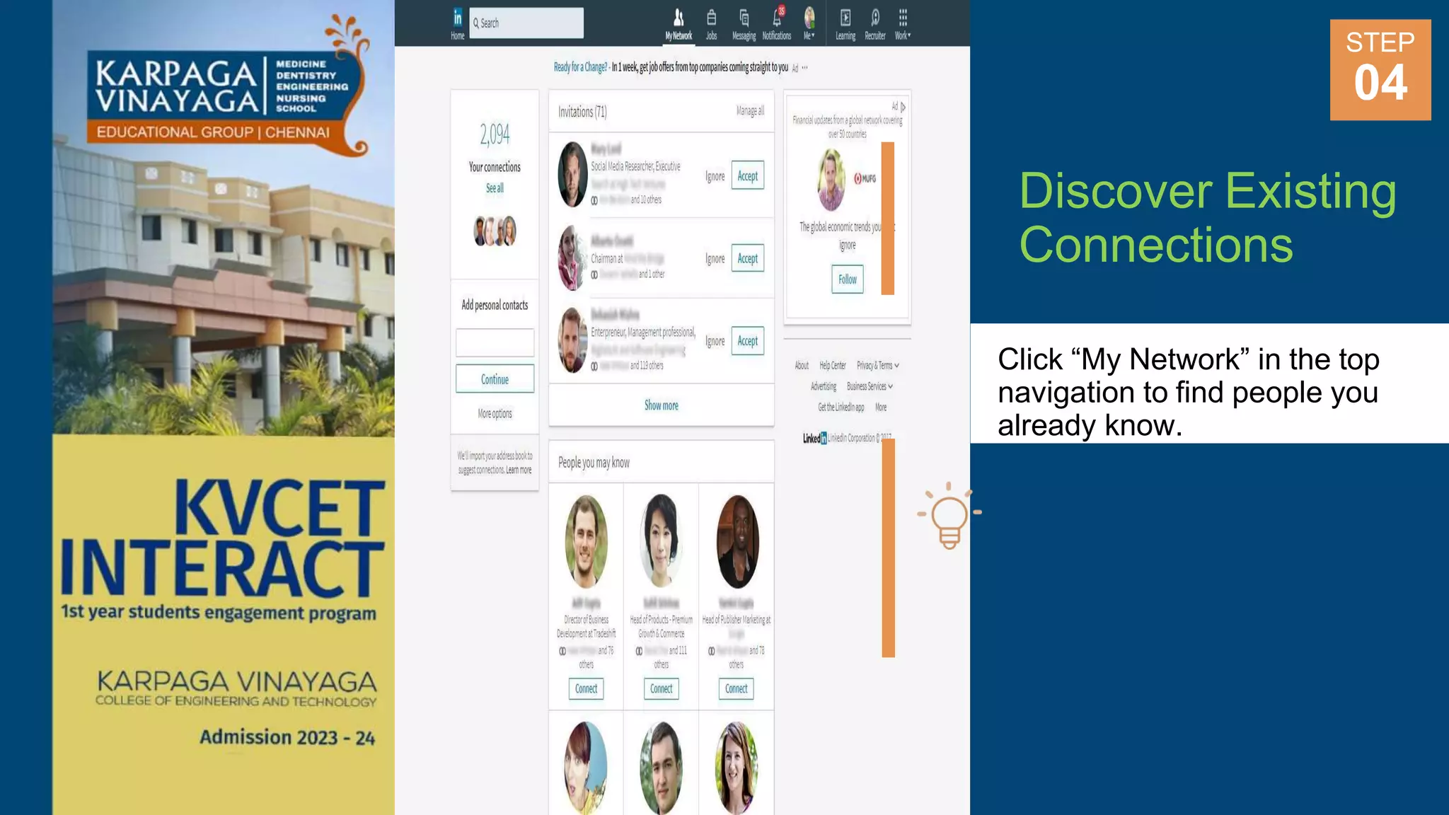 Discover Existing
Connections
Click “My Network” in the top
navigation to find people you
already know.
STEP
04
 