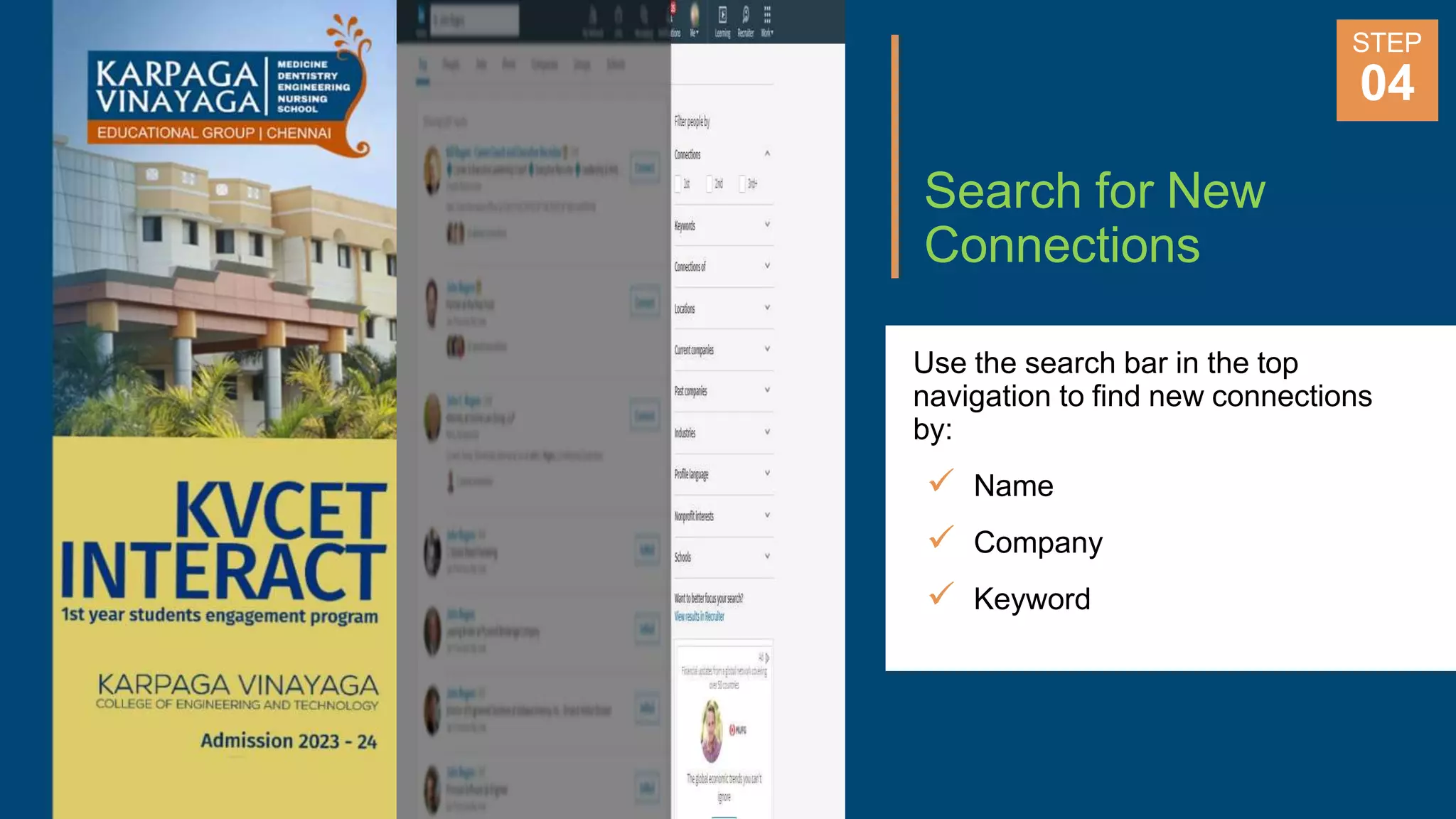Search for New
Connections
Use the search bar in the top
navigation to find new connections
by:
 Name
 Company
 Keyword
STEP
04
 