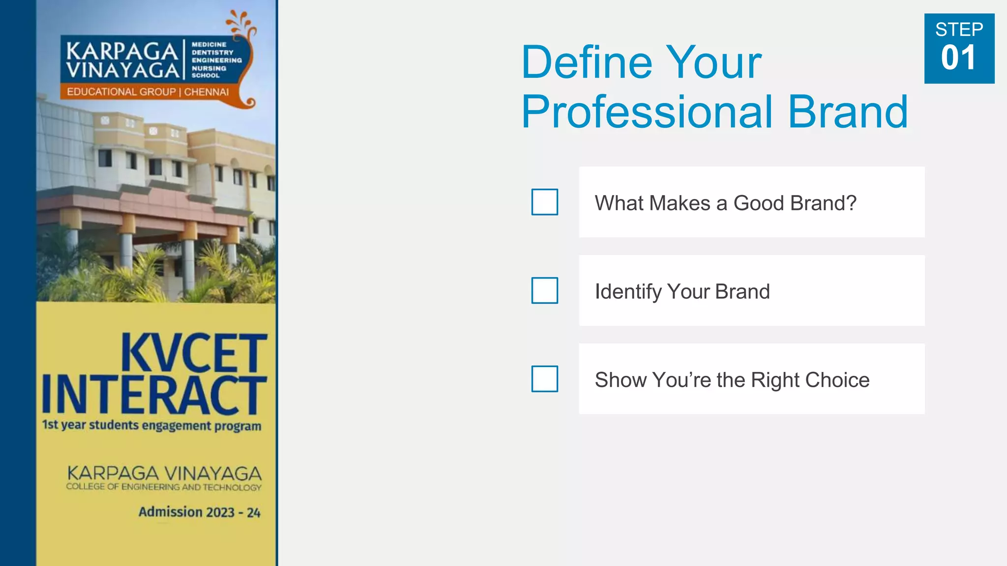 Define Your
Professional Brand
What Makes a Good Brand?
Identify Your Brand
Show You’re the Right Choice
STEP
01
 