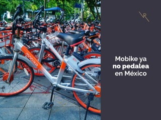 Mobike ya
no pedalea
en México
 
