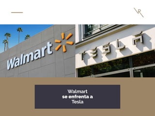 Walmart
se enfrenta a
Tesla
 