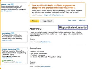 1. LinkedIn Answers
Rispondi alle domande



                        Rispondi alle domande
 