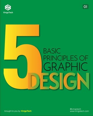 BASIC
PRINCIPLES OF
GRAPHIC
01
brought to you by VirrgoTech
@virrgotech
www.virrgotech.com
 