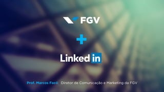 +
Prof. Marcos Facó | Diretor de Comunicação e Marketing da FGV
 
