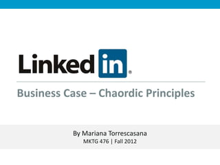 Business Case – Chaordic Principles


           By Mariana Torrescasana
              MKTG 476 | Fall 2012
 