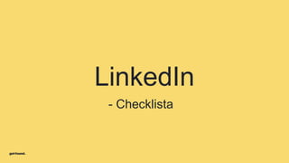 LinkedIn
- Checklista
 