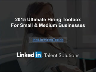 bamboohr.com linkedin.com
6 Keys of Employee Success: Why it matters for business growth
lnkd.in/HiringToolkit
2015 Ultimate Hiring Toolbox
For Small & Medium Businesses
 