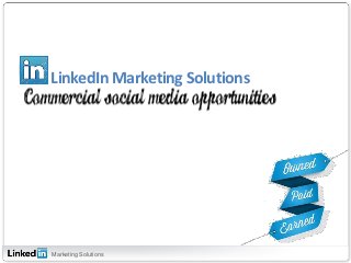 LinkedIn Marketing Solutions




Marketing Solutions
 
