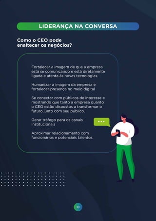 18
Fortalecer a imagem de que a empresa
está se comunicando e está diretamente
ligada e atenta às novas tecnologias.
Humanizar a imagem da empresa e
fortalecer presença no meio digital
Se conectar com públicos de interesse e
mostrando que tanto a empresa quanto
o CEO estão dispostos a transformar o
futuro junto com seu público.
Gerar tráfego para os canais
institucionais
Aproximar relacionamento com
funcionários e potenciais talentos
Como o CEO pode
enaltecer os negócios?
 