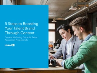 5 Steps to Boosting
Your Talent Brand
Through Content
Content Marketing Guide for Talent
Acquisition Professionals
 