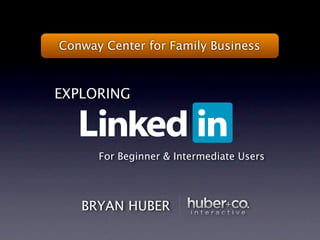 Conway Center for Family Business



EXPLORING



      For Beginner & Intermediate Users




   BRYAN HUBER
 