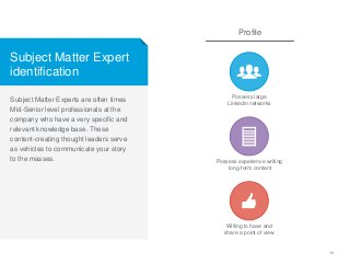 18
Subject Matter Experts are often times
Mid-Senior level professionals at the
company who have a very specific and
relev...