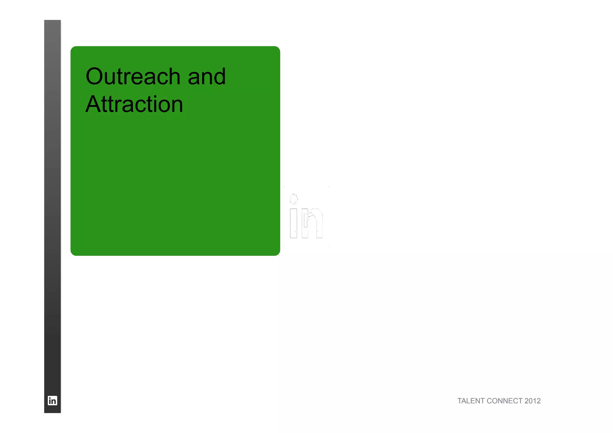 TALENT CONNECT 2012
Outreach and
Attraction
 