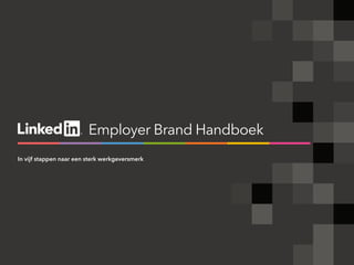 Employer Brand Handboek
In vijf stappen naar een sterk werkgeversmerk
 