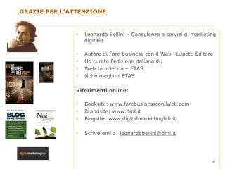 GRAZIE PER L’ATTENZIONE <ul><li>Leonardo Bellini – Consulenza e servizi di marketing digitale </li></ul><ul><li>Autore di ...