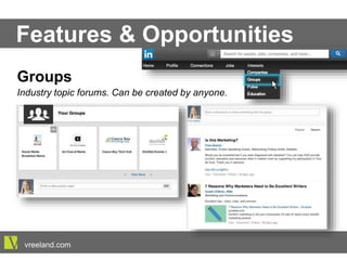 Groups
Industry topic forums. Can be created by anyone.
Features & Opportunities
vreeland.com
 
