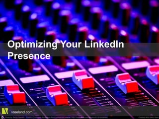 Optimizing Your LinkedIn Presence
vreeland.com
 