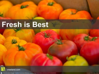 Fresh is Best
vreeland.com
 