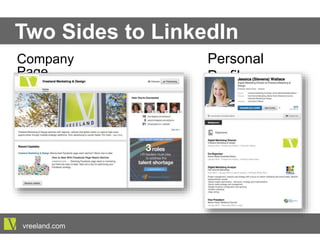 Company Page
Two Sides to LinkedIn
Personal Profile
vreeland.com
 