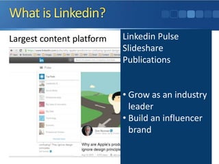 Largest content platform Linkedin Pulse
Slideshare
Publications
• Grow as an industry
leader
• Build an influencer
brand
 