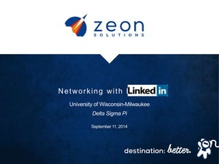 Networ king wi th Linkedin 
University of Wisconsin-Milwaukee 
Delta Sigma Pi 
September 11, 2014 
 