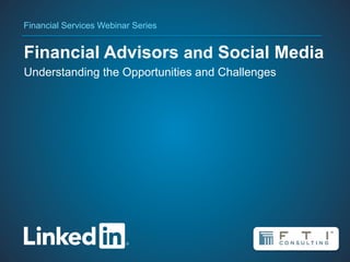 Financial Services Webinar Series


Financial Advisors and Social Media
Understanding the Opportunities and Challenges




        #INfinserv
 