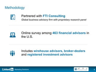 Methodology

              Partnered with FTI Consulting
              Global business advisory firm with proprietary research panel




              Online survey among 463 financial advisors in
              the U.S.



              Includes wirehouse advisors, broker-dealers
              and registered investment advisors



     Marketing Solutions                                                      4
 