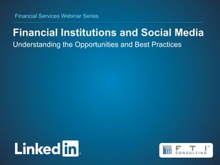 Financial Services Webinar Series


Financial Institutions and Social Media
Understanding the Opportunities and Best Practices




        #INfinserv
 