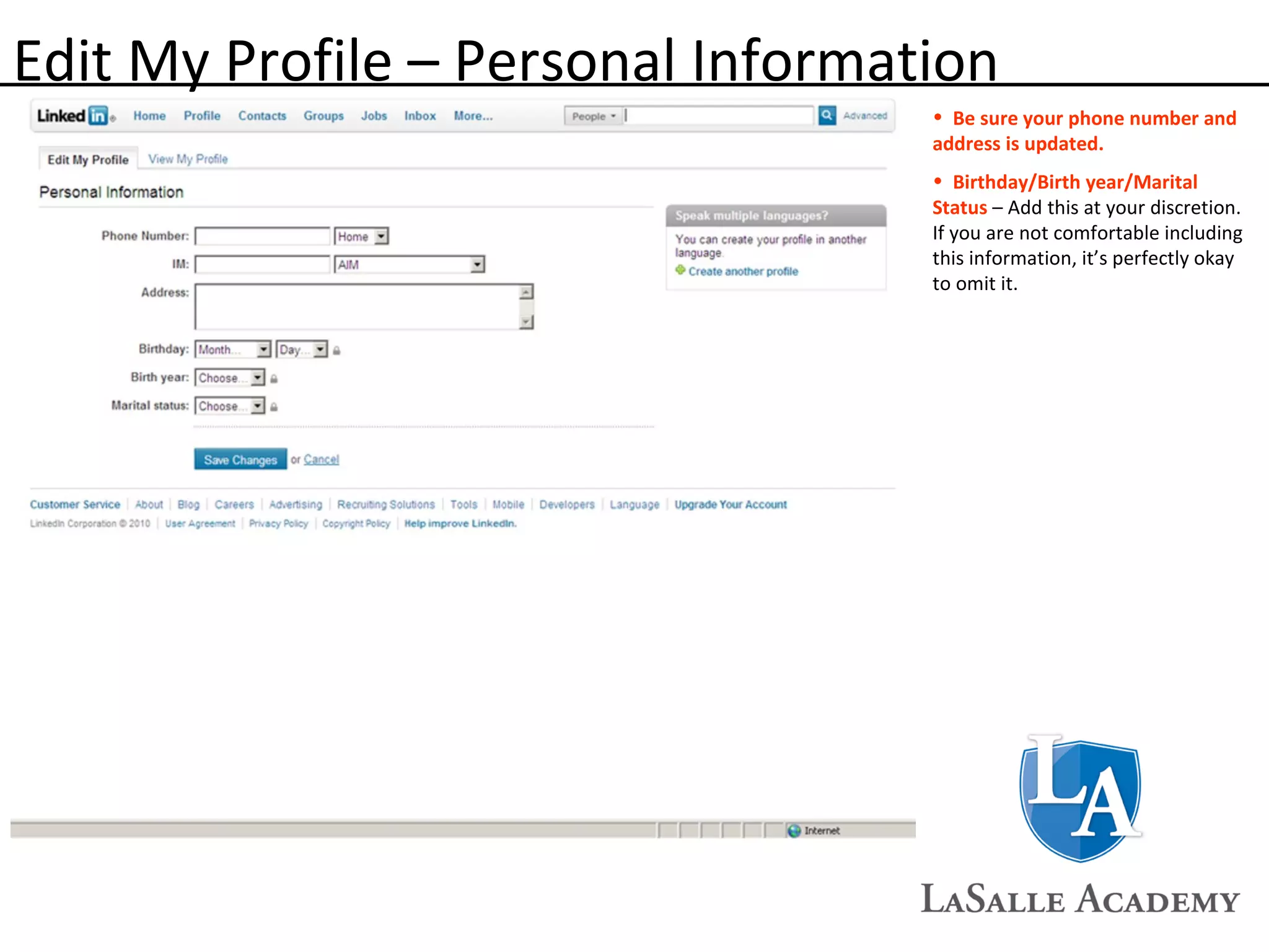 Edit My Profile – Personal Information Be sure your phone number and address is updated.  Birthday/Birth year/Marital Status   – Add this at your discretion. If you are not comfortable including this information, it’s perfectly okay to omit it.  