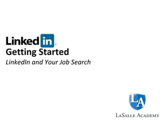 Getting Started LinkedIn and Your Job Search 