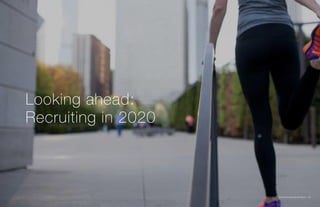 Global Recruiting Trends Report | 26
Looking ahead:
Recruiting in 2020
 