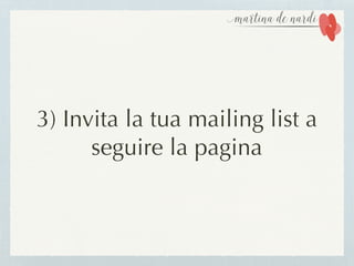 3) Invita la tua mailing list a
seguire la pagina
 