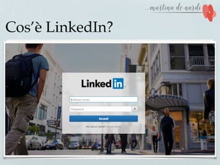 Cos’è LinkedIn?
 