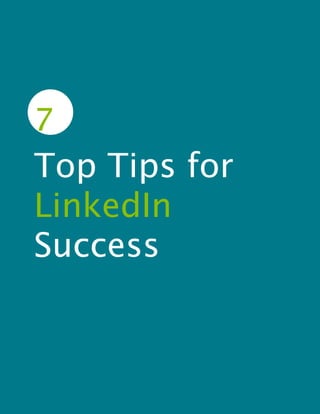 7
Top Tips for
LinkedIn
Success
 