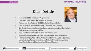 ForwardProgress.NET facebook.com/ForwardProgresscoachme@ForwardProgress.NET @FwdProgressInc
Dean DeLisle
• Founder and CEO...