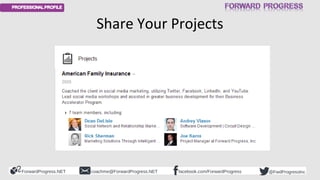 ForwardProgress.NET facebook.com/ForwardProgresscoachme@ForwardProgress.NET @FwdProgressInc
Share Your Projects
 