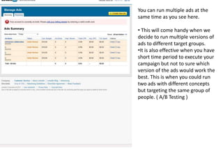 You can run multiple ads at the same time as you see here. This will come handy when we decide to run multiple versions of ads to different target groups.