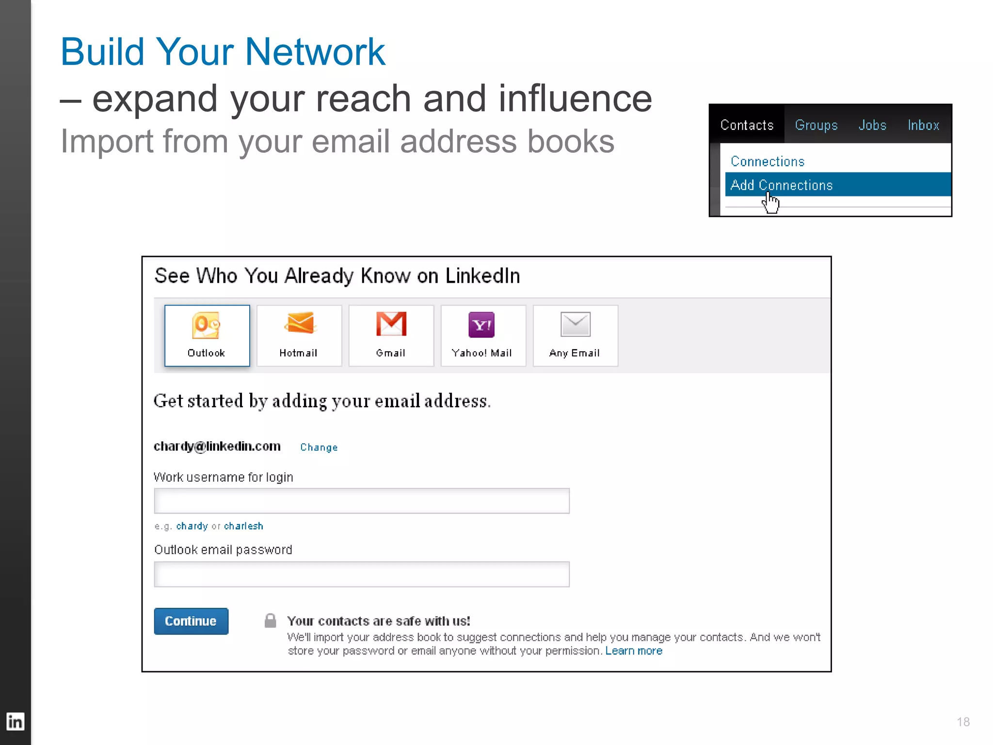 Build Your Network
– expand your reach and influence
Import from your email address books
18
 